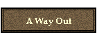 A Way Out